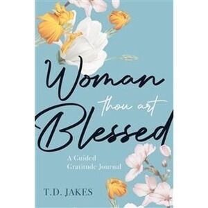 Woman Thou Art Blessed Guided Gratitude Journal T D Jakes